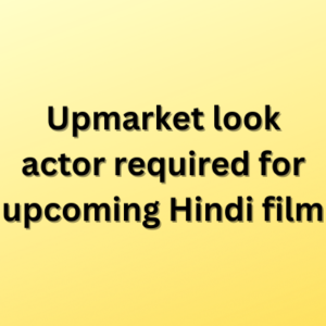 Upmarket look actor required for upcoming Hindi film