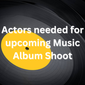 Actors needed for upcoming Music Album Shoot
