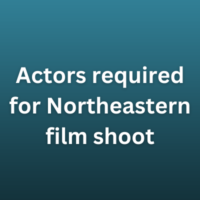 Actors required for Northeastern film shoot