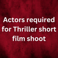 Actors required for Thriller short film shoot