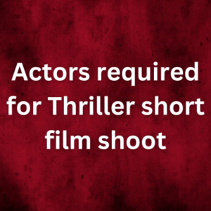Actors required for Thriller short film shoot