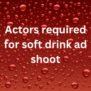 Actors required for soft drink ad shoot
