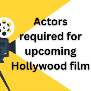 Actors required for upcoming Hollywood film