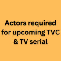 Actors required for upcoming TVC & TV serial