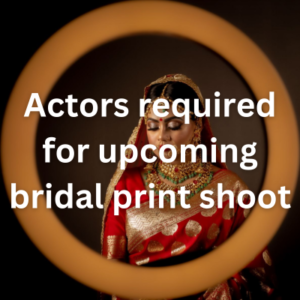 Actors required for upcoming bridal print shoot