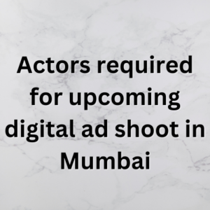 Actors required for upcoming digital ad shoot in Mumbai