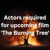 Actors required for upcoming film 'The Burning Tree'