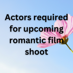 Actors required for upcoming romantic film shoot
