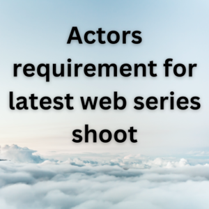 Actors requirement for latest web series shoot