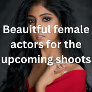 Beauitful female actors for the upcoming shoots