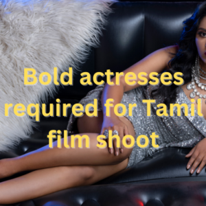 Bold actresses required for Tamil film shoot