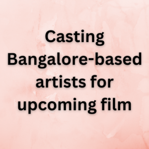 Casting Bangalore-based artists for upcoming film