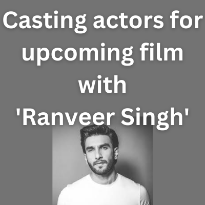 Casting actors for upcoming film with 'Ranveer Singh' - Jobs and Auditions