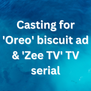 Casting for 'Oreo' biscuit ad & 'Zee TV' TV serial 