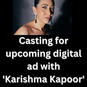 Casting for upcoming digital ad with 'Karishma Kapoor'