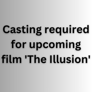 Casting required for upcoming film 'The Illusion'