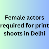Female actors required for print shoots in Delhi