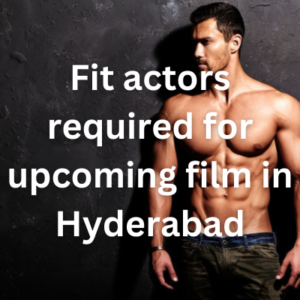 Fit actors required for upcoming film in Hyderabad