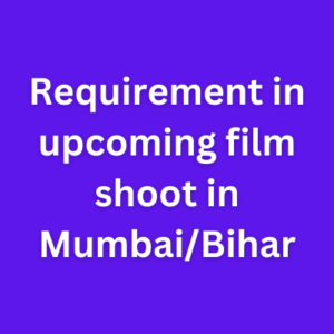 Requirement in upcoming film shoot in Mumbai/Bihar