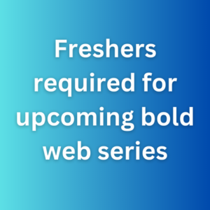 Freshers required for upcoming bold web series