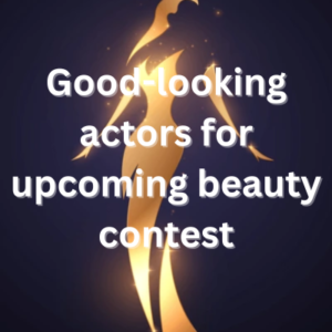 Good-looking actors for upcoming beauty contest