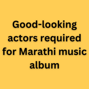 Good-looking actors required for Marathi music album