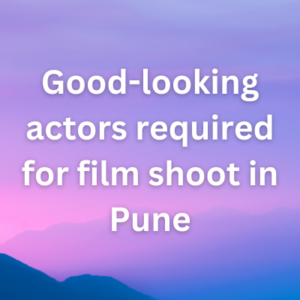Good-looking actors required for film shoot in Pune