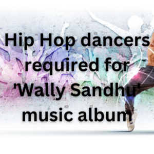 Hip Hop dancers required for 'Wally Sandhu' music album