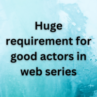 Huge requirement for good actors in web series