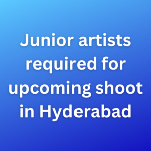 Junior artists required for upcoming shoot in Hyderabad