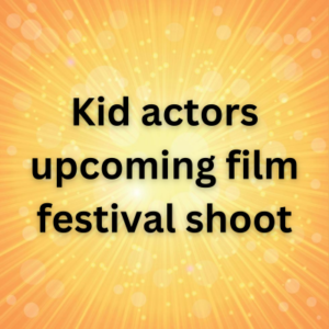 Kid actors upcoming film festival shoot