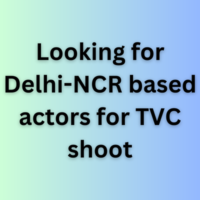 Looking for Delhi-NCR based actors for TVC shoot