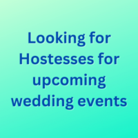 Looking for Hostesses for upcoming wedding events