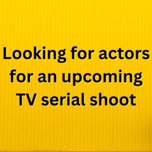 Looking for actors for an upcoming TV serial shoot