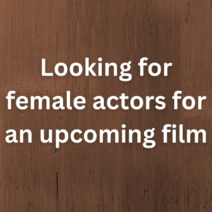 Looking for female actors for an upcoming film