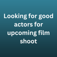 Looking for good actors for upcoming film shoot