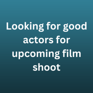 Looking for good actors for upcoming film shoot