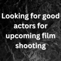 Looking for good actors for upcoming film shooting