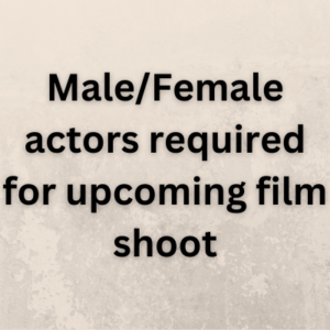 Male Female actors required for upcoming film shoot