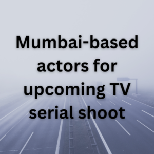 Mumbai-based actors for upcoming TV serial shoot