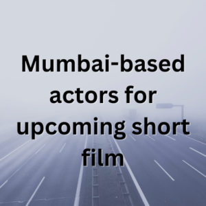 Mumbai-based actors for upcoming short film