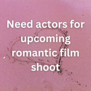 Need actors for upcoming romantic film shoot