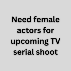Need female actors for upcoming TV serial shoot