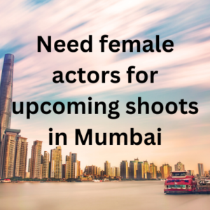 Need female actors for upcoming shoots in Mumbai