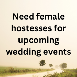Need female hostesses for upcoming wedding events