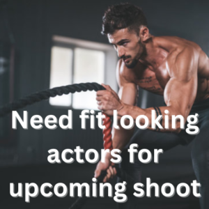 Need fit looking actors for upcoming shoot