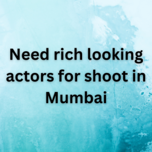 Need rich looking actors for shoot in Mumbai