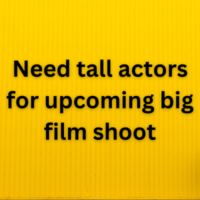 Need tall actors for upcoming big film shoot