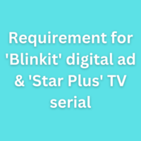 Requirement for 'Blinkit' digital ad & 'Star Plus' TV serial