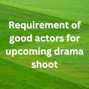 Requirement of good actors for upcoming drama shoot
